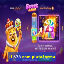 ii 678 com plataforma